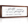 I Still Remember the Days I Prayed for What I Have Now Rustic Hanging Wood Wall Sign